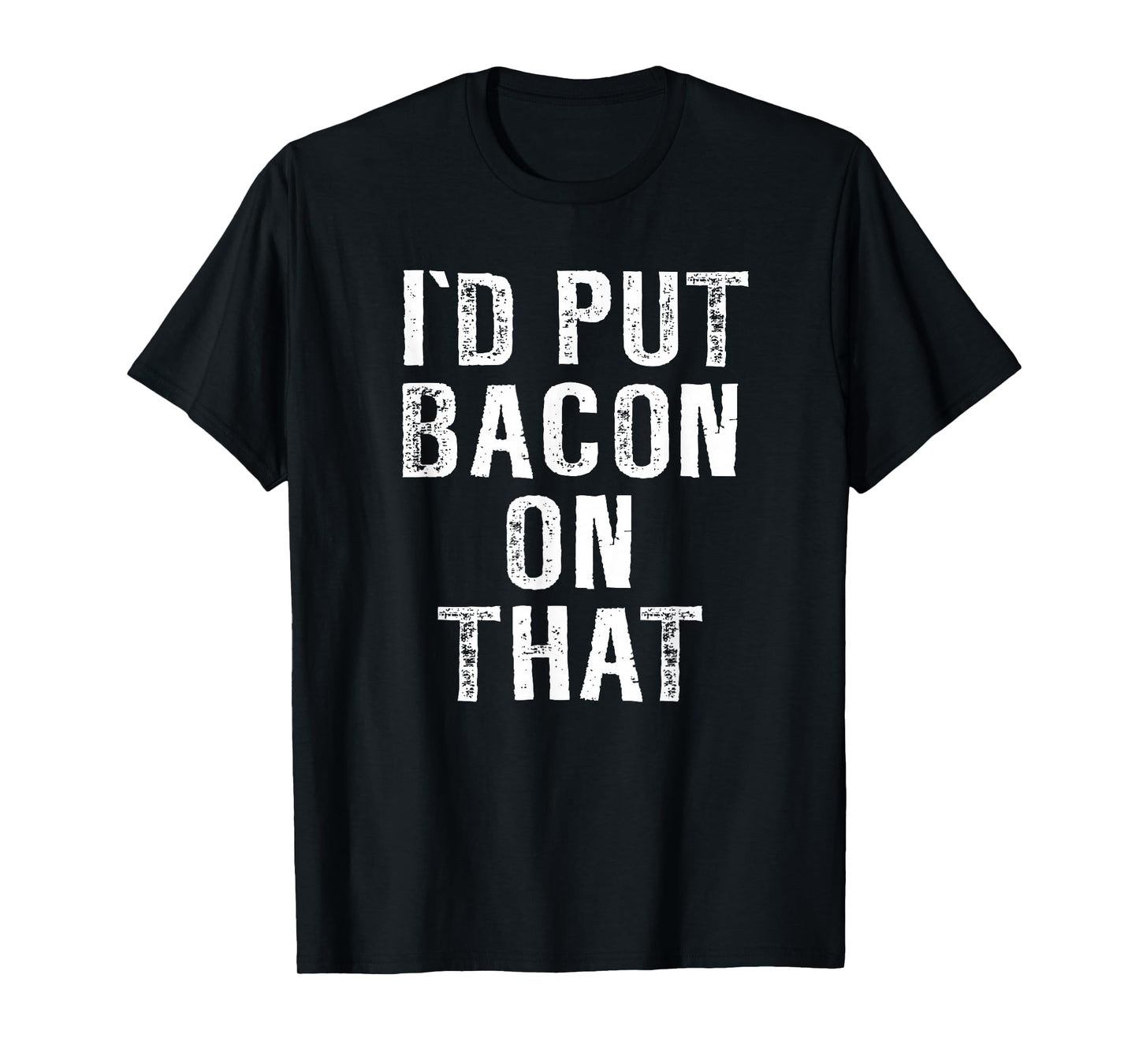 Bacon T-shirt I'd Put Bacon On That Tee Funny Bacon Gifts T-Shirt