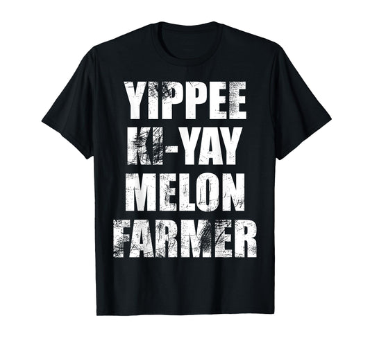 "Yippee-Ki-Yay Melon Farmer" Joke Distressed Movie Quote Tee T-Shirt