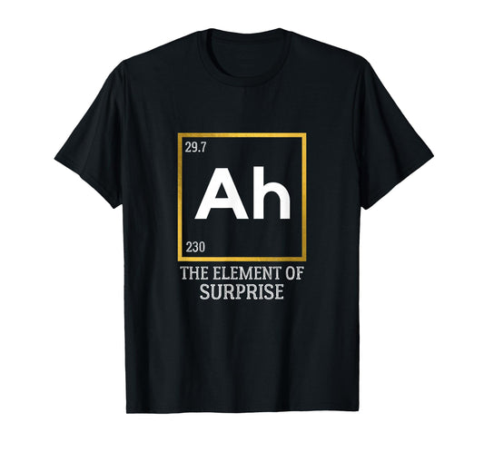Ah The Element of Surprise Chemistry Science Humor T-Shirt Small
