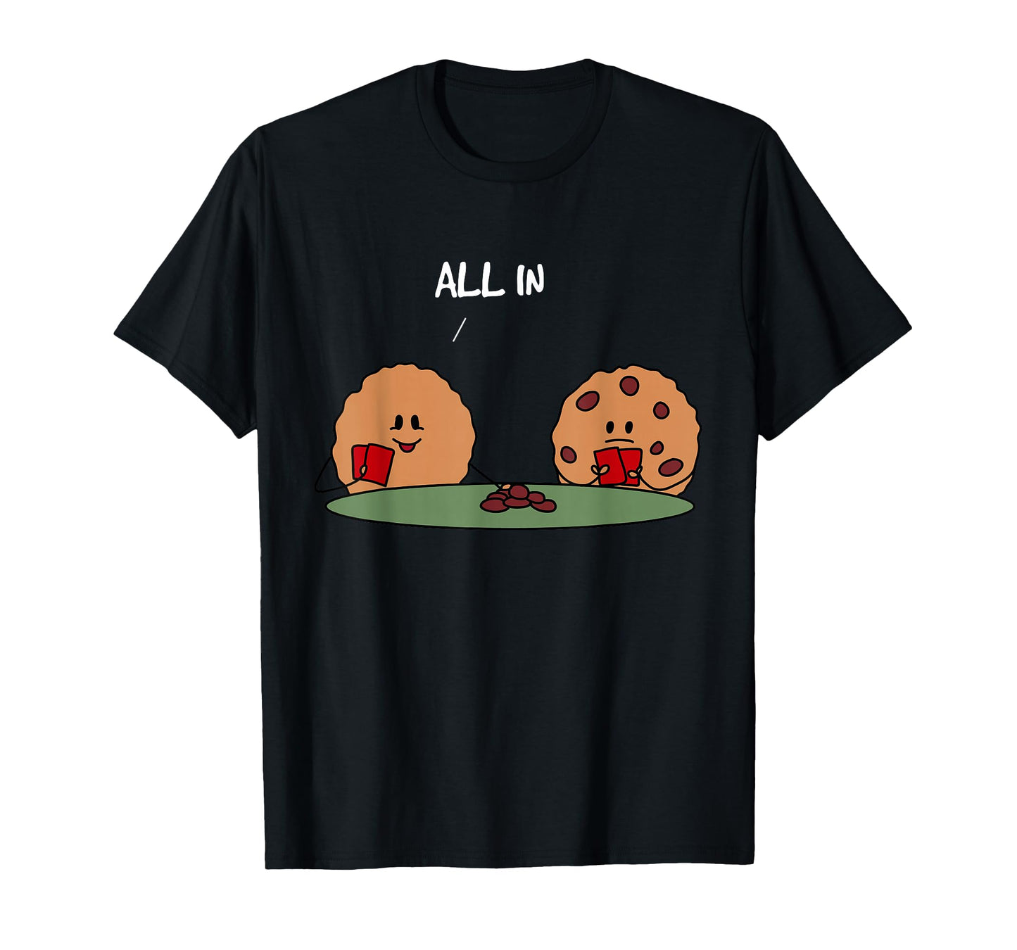 All in Cookie - Funny Chocolate Chip Poker T-Shirt T-Shirt