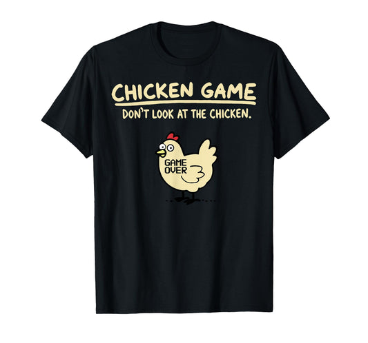 Chicken Game Dont Look At The Chicken T-Shirt