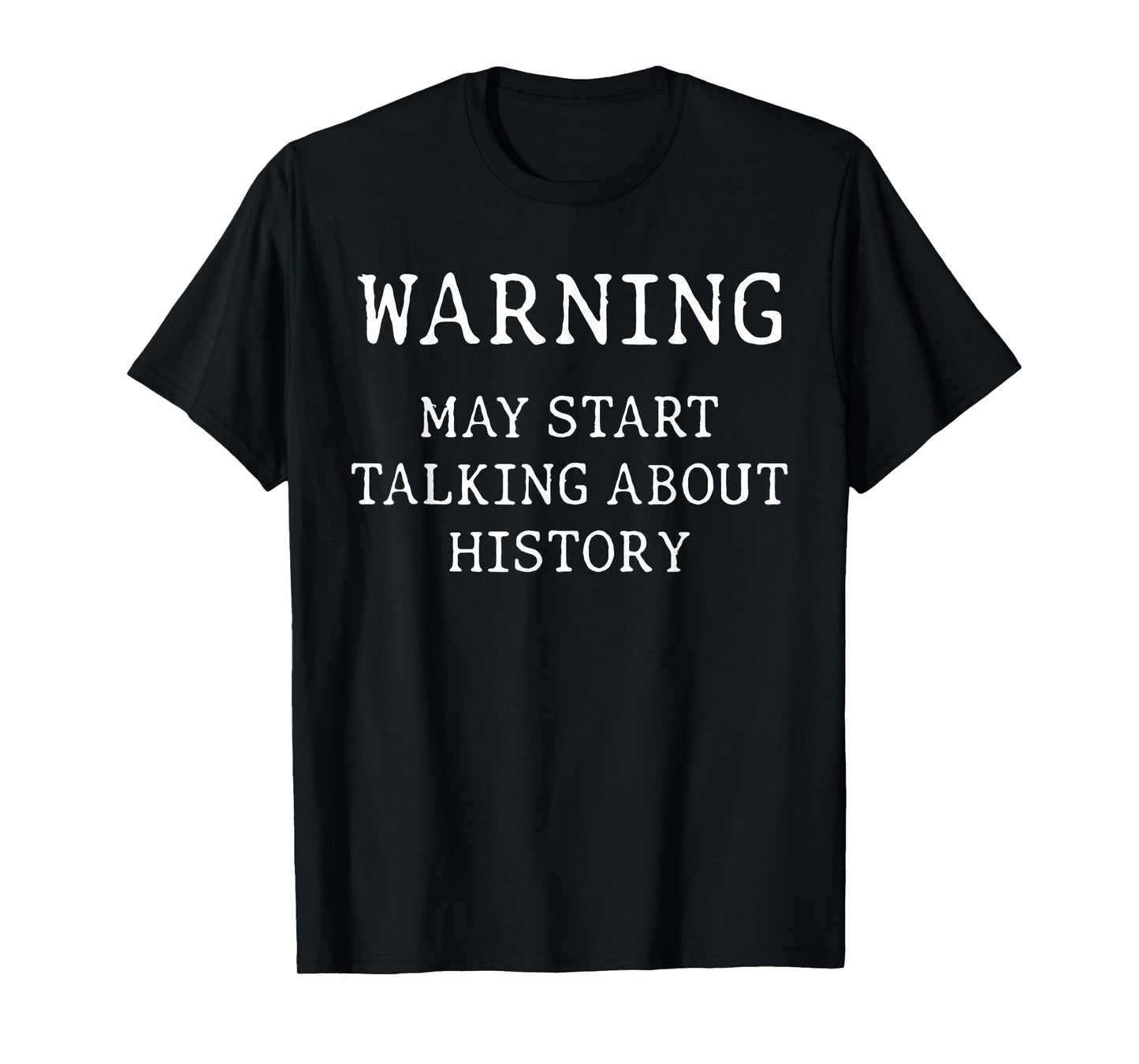 Warning I May Start Talking About History T-Shirt