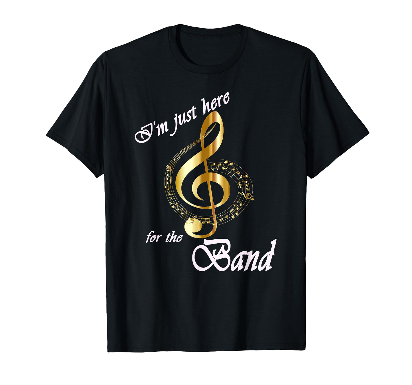 I'm Just Here for the Band T-Shirt