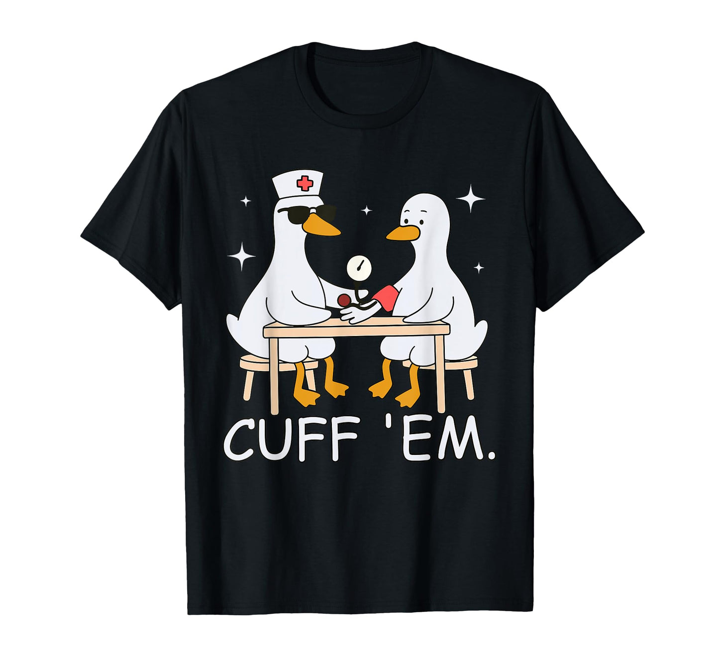 Cuff Em Funny ER Nurse Goose Medical Goose Men Women T-Shirt