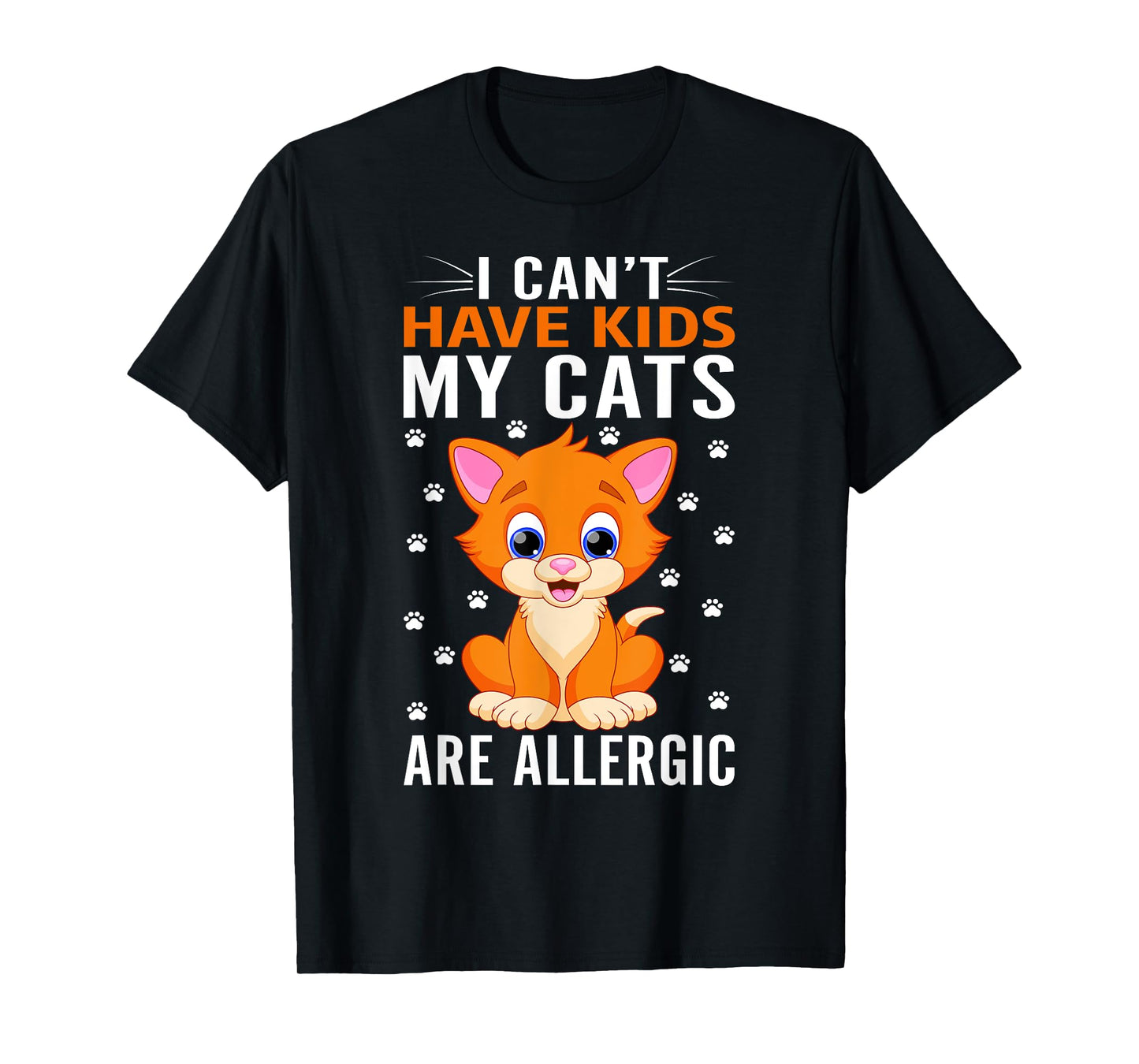 I cant have Kids my Cats are allergic Kitty Cat Lover T-Shirt