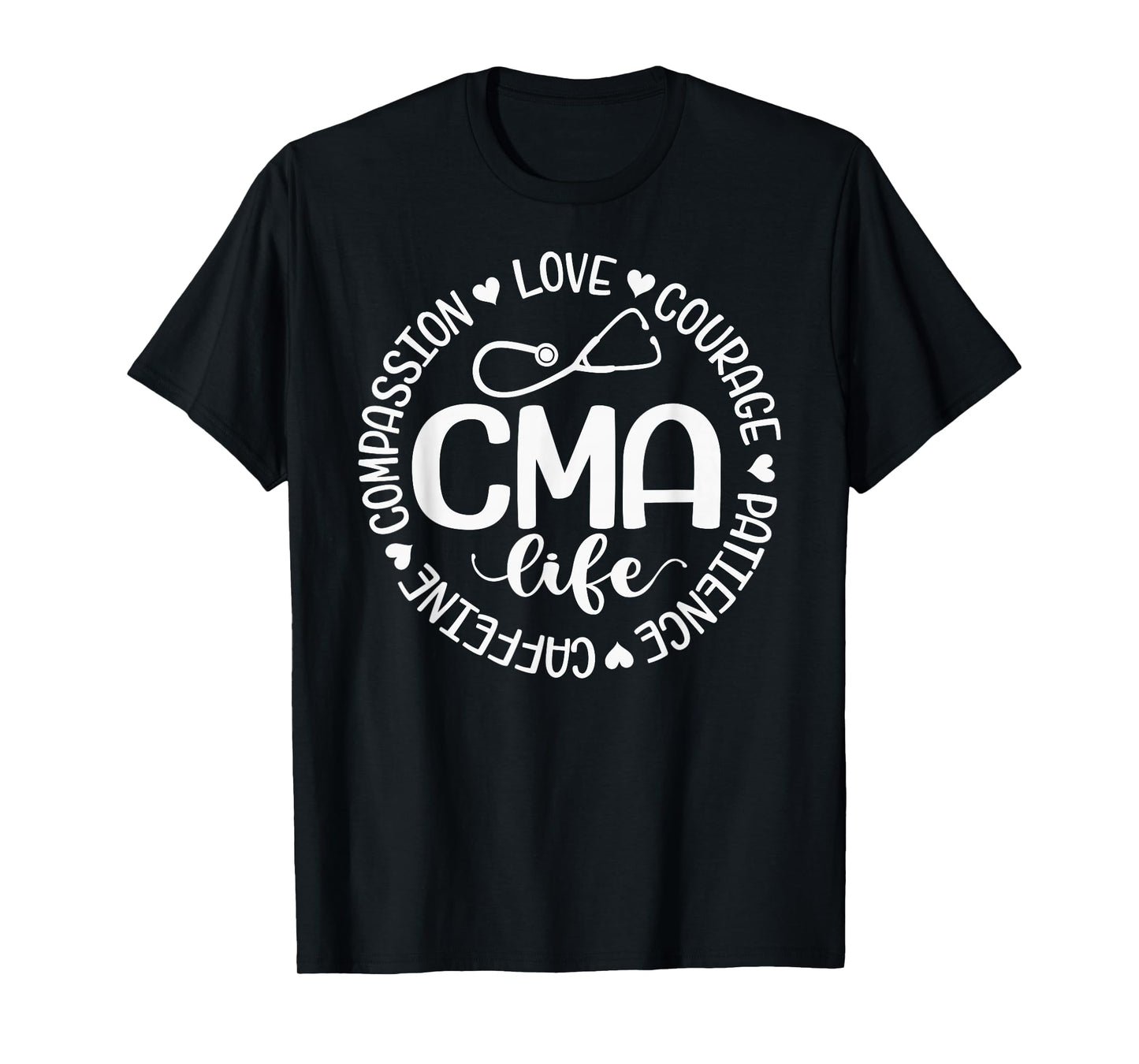 Cma Life Nurse Life Caffeine Love Courage Patience T-Shirt