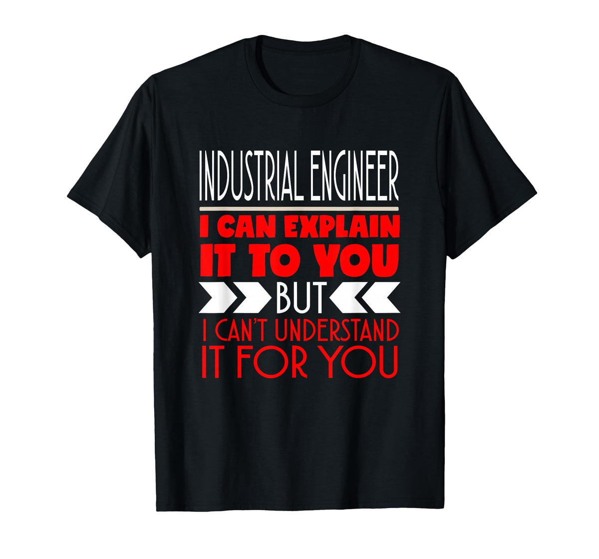Industrial Engineer I Can Explain It To You T-Shirt
