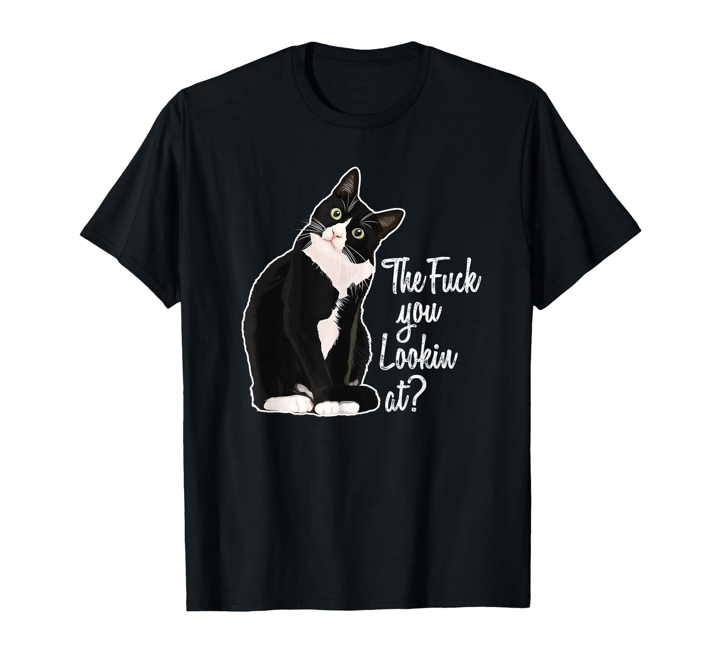 The Fuck You Lookin At? Funny Vulgar Novelty for Cat Lovers T-Shirt