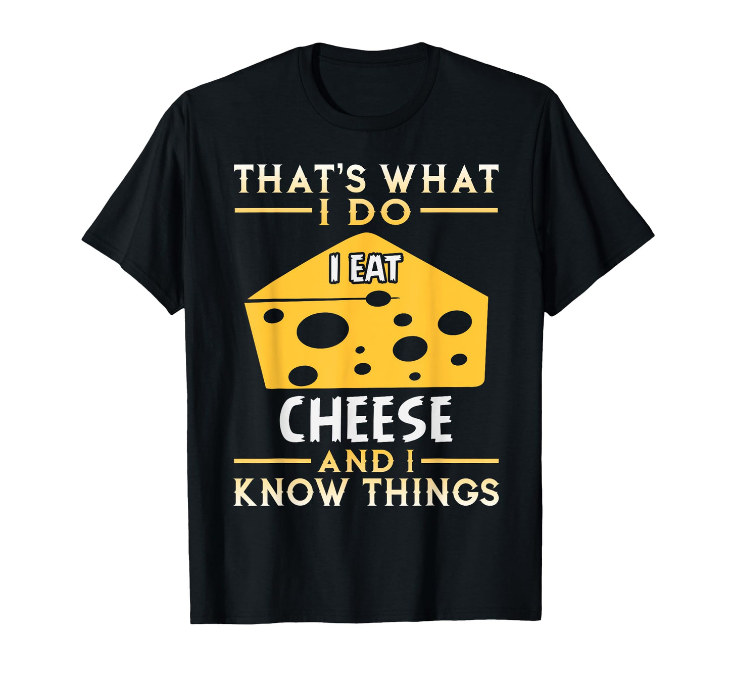 I Eat Cheese and I Know Things Funny Tshirt Gift T-Shirt