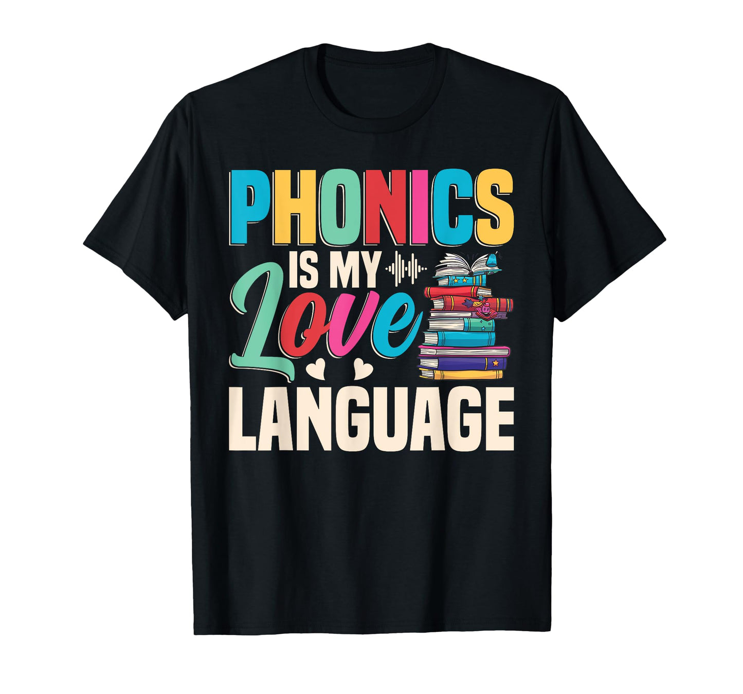 Phonics Is My Love Language - Phonics Teacher T-Shirt
