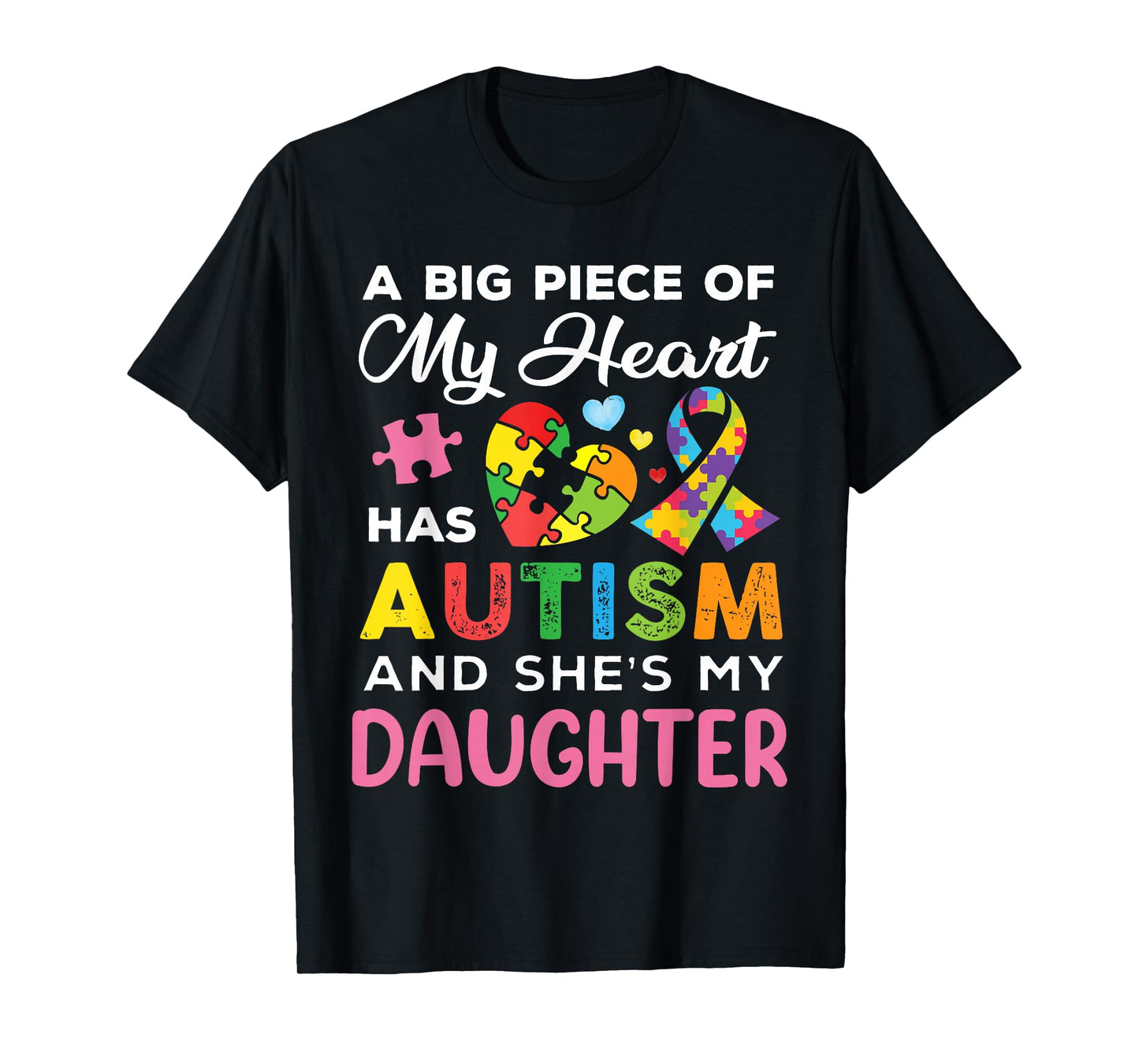 A Big Piece of My Heart Has Autism and She is My Daughter T-Shirt