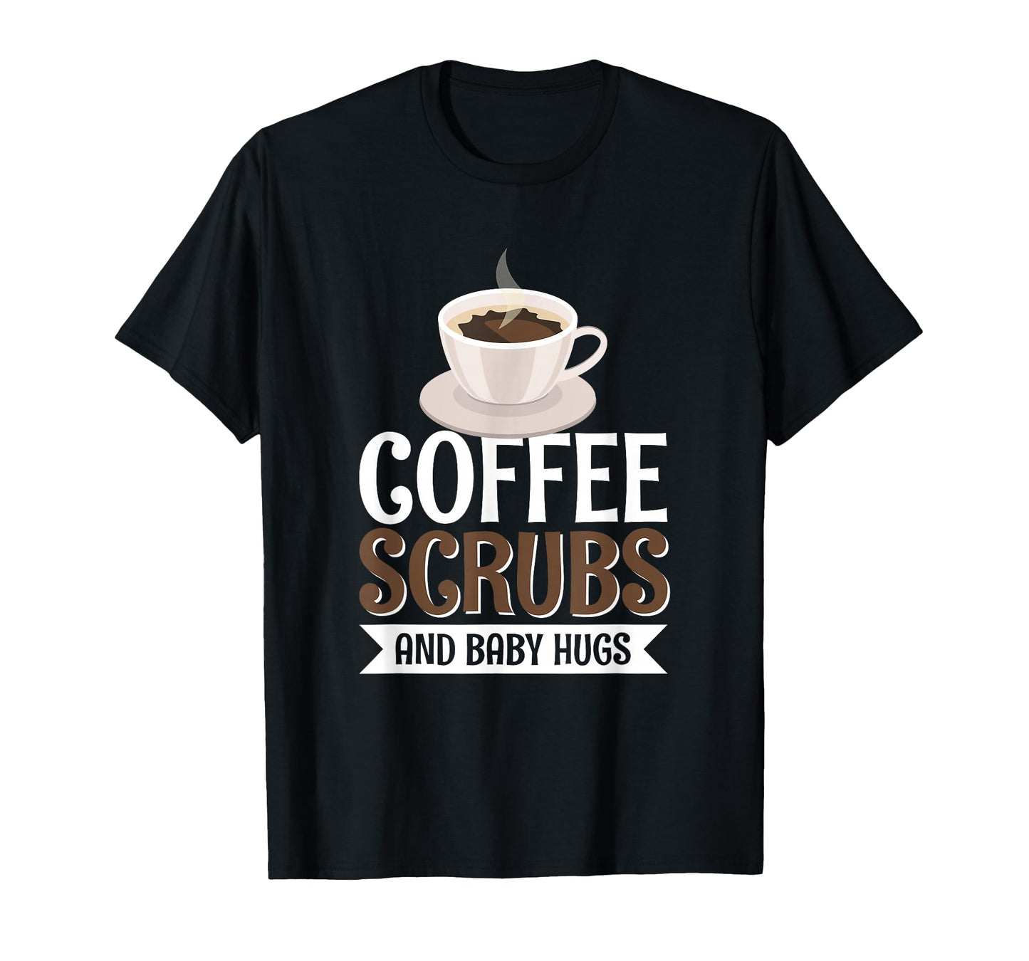 Coffee Scrubs And Baby Hugs T-Shirt