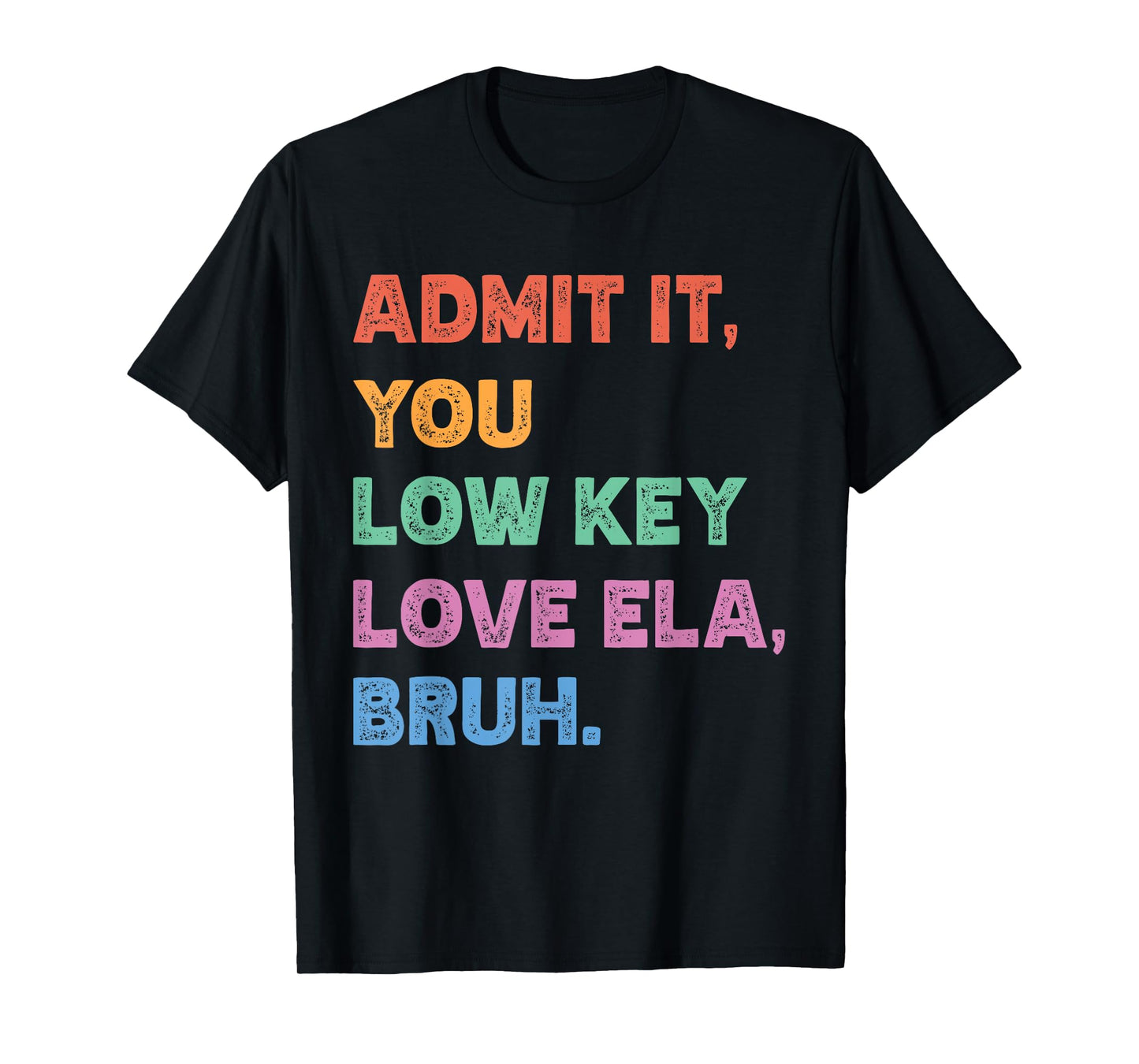 Admit It You Low Key Love Ela Bruh Funny Back to School T-Shirt