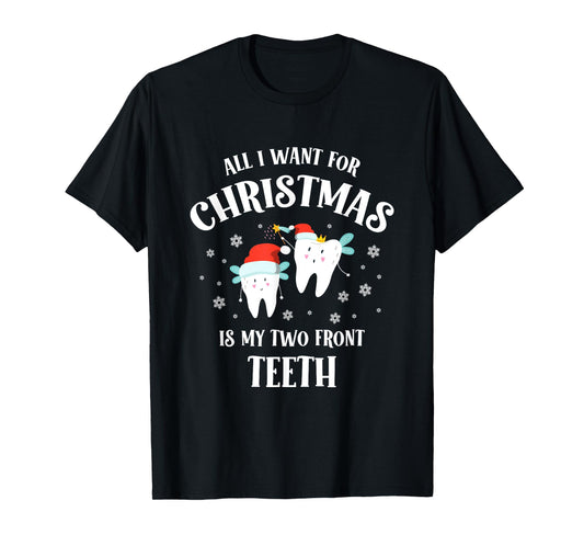 All I want for Christmas is My Two Front Teeth Funny Dentist T-Shirt