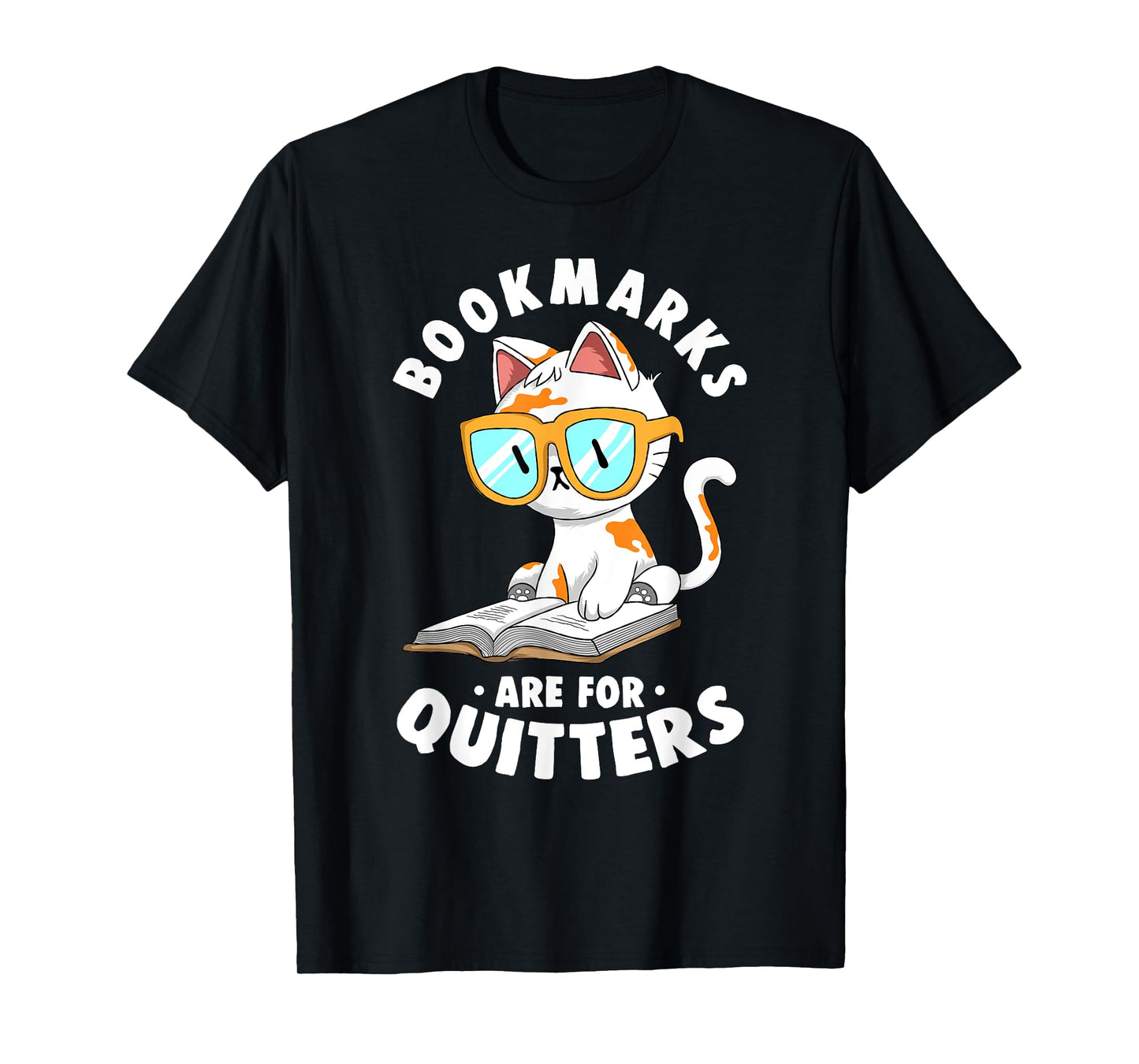 Bookmarks Are For Quitters Cute Nerdy Kitty Bookworm Gift T-Shirt