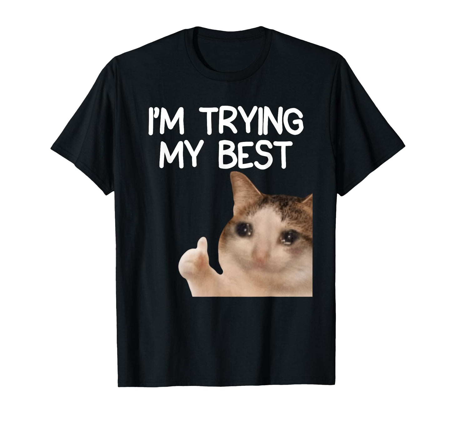 I'm Trying My Best Funny Crying Cat Meme Men Women Kids T-Shirt