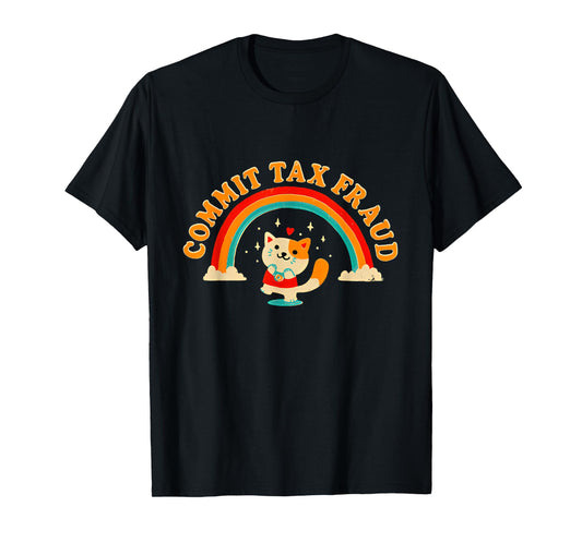 Commit Tax Fraud Funny Cat Rainbow T-Shirt for Men Women