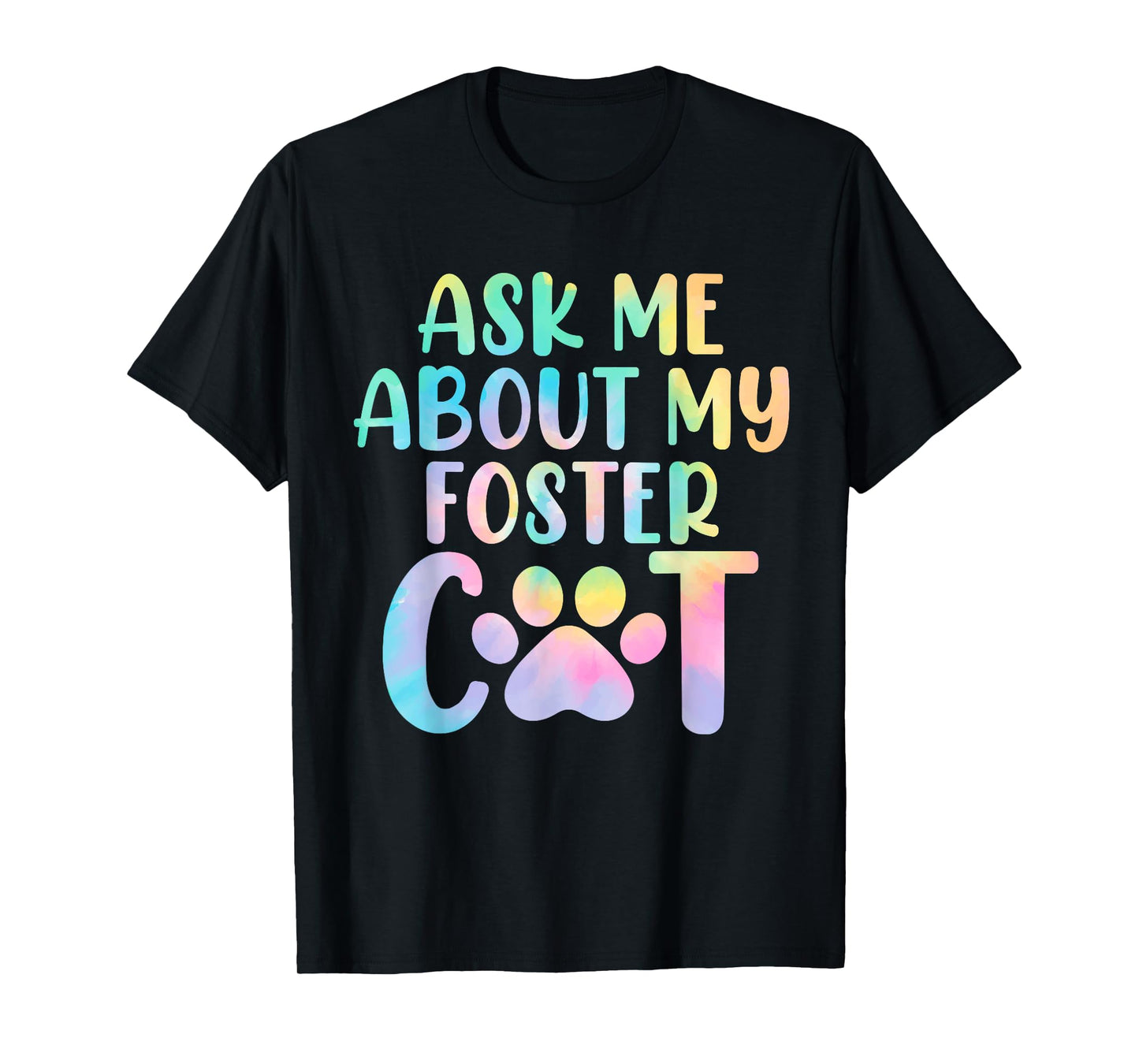 Ask Me About My Foster Cat Tie Dye Shelter Funny Cat Lovers Men Women T-Shirt