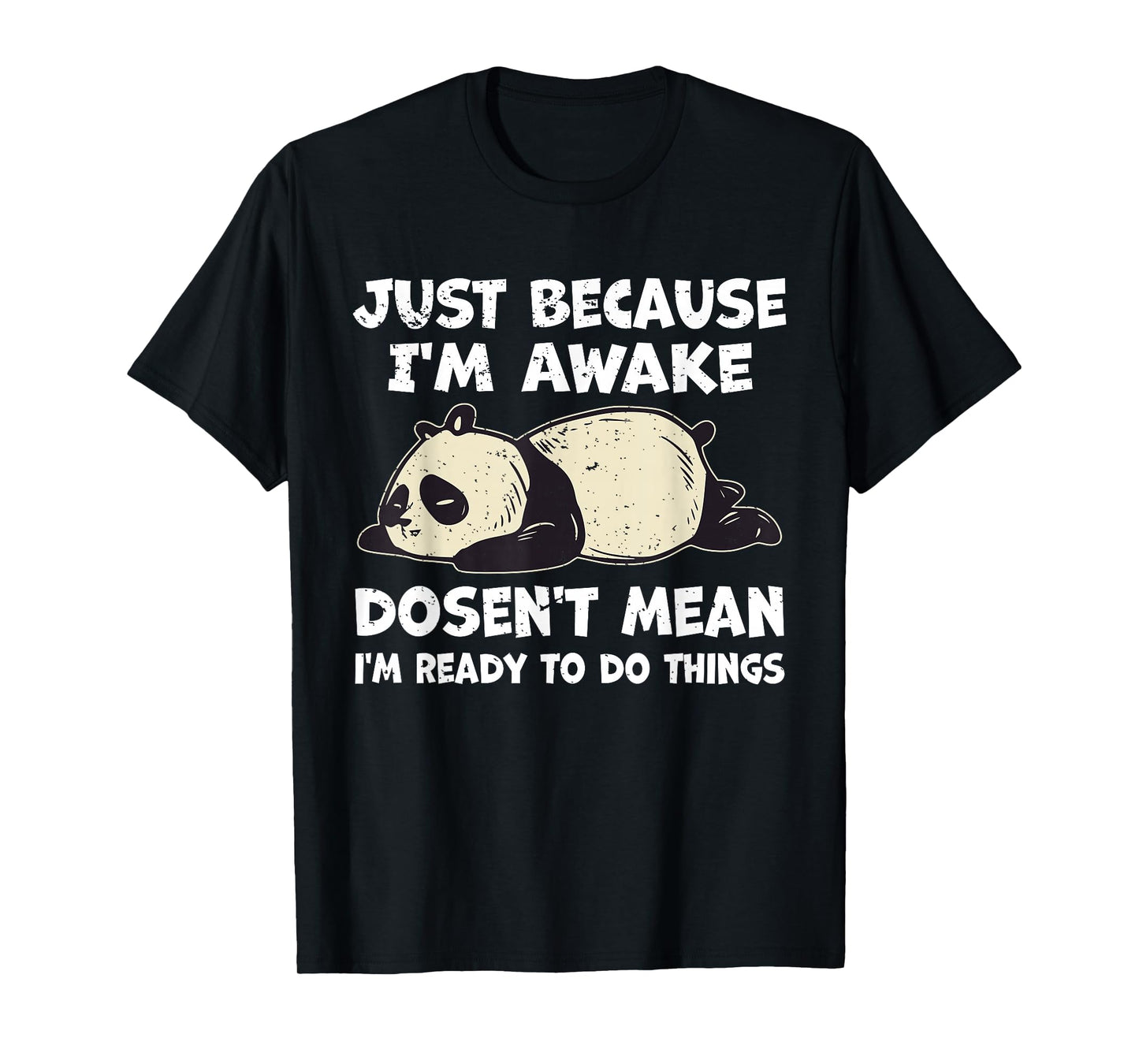 Just Because I'm Awake Doens't Mean I'm Ready To Do Things T-Shirt