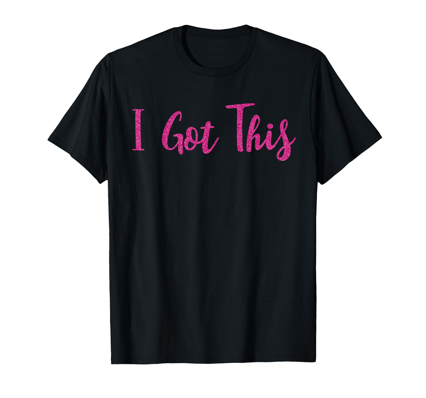 I Got This Motivational T-Shirt Gift T-Shirt