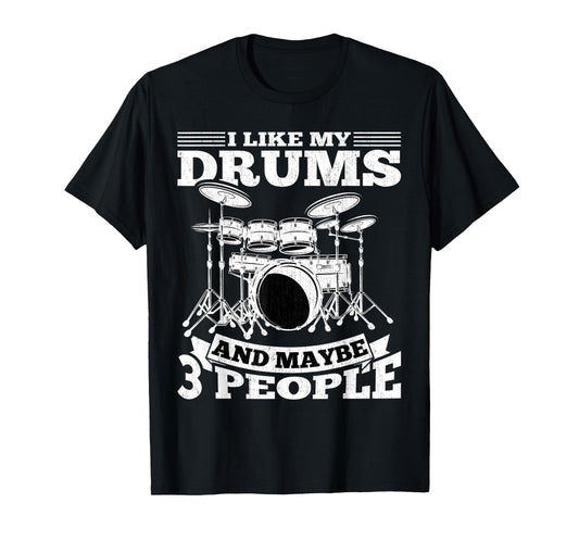 Drummer - I Like My Drums and Maybe 3 People Drums Musician T-Shirt