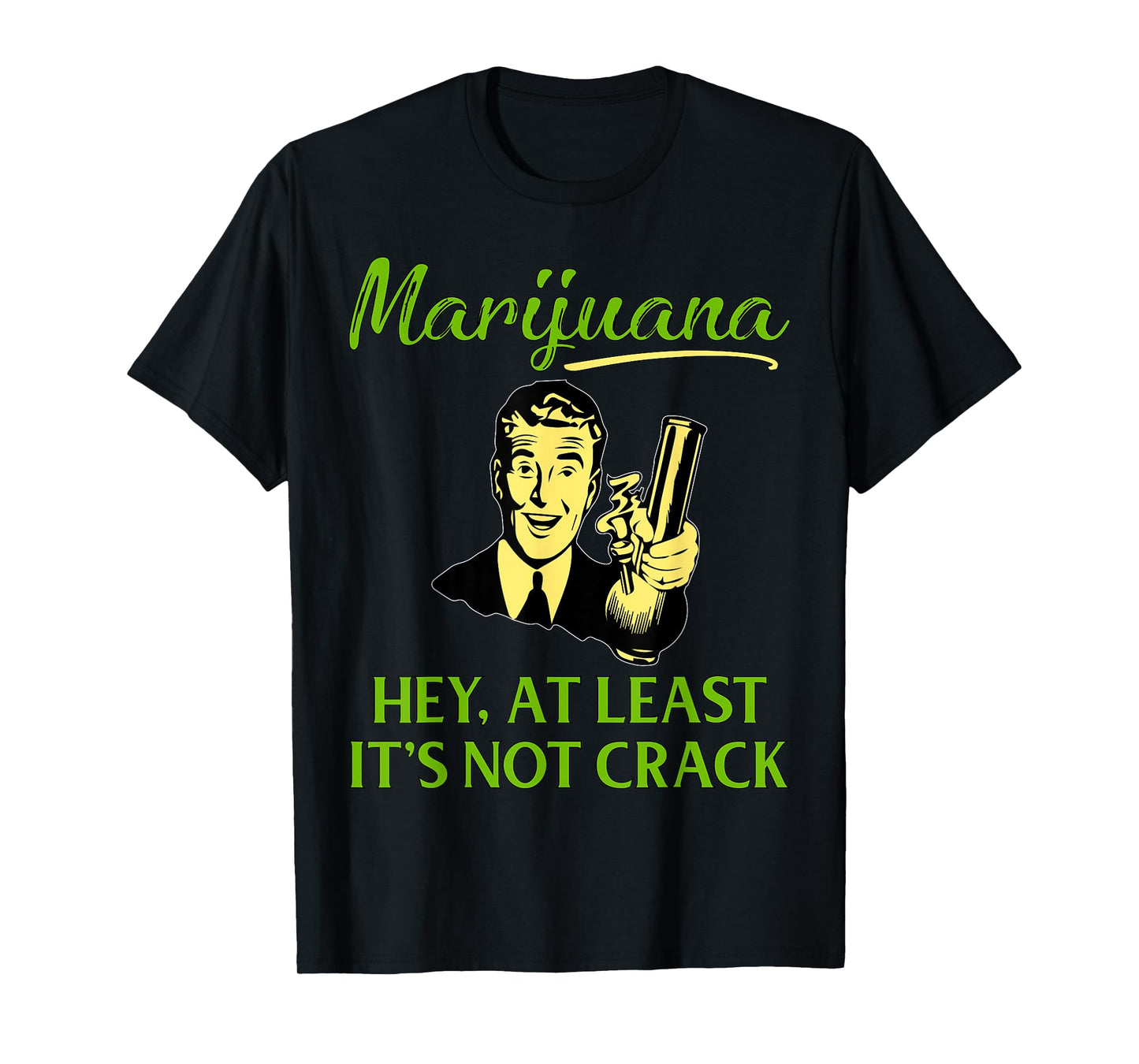 At Least It's Not Crack | Marijuana Cannabis Weed/Pot Stoner T-Shirt