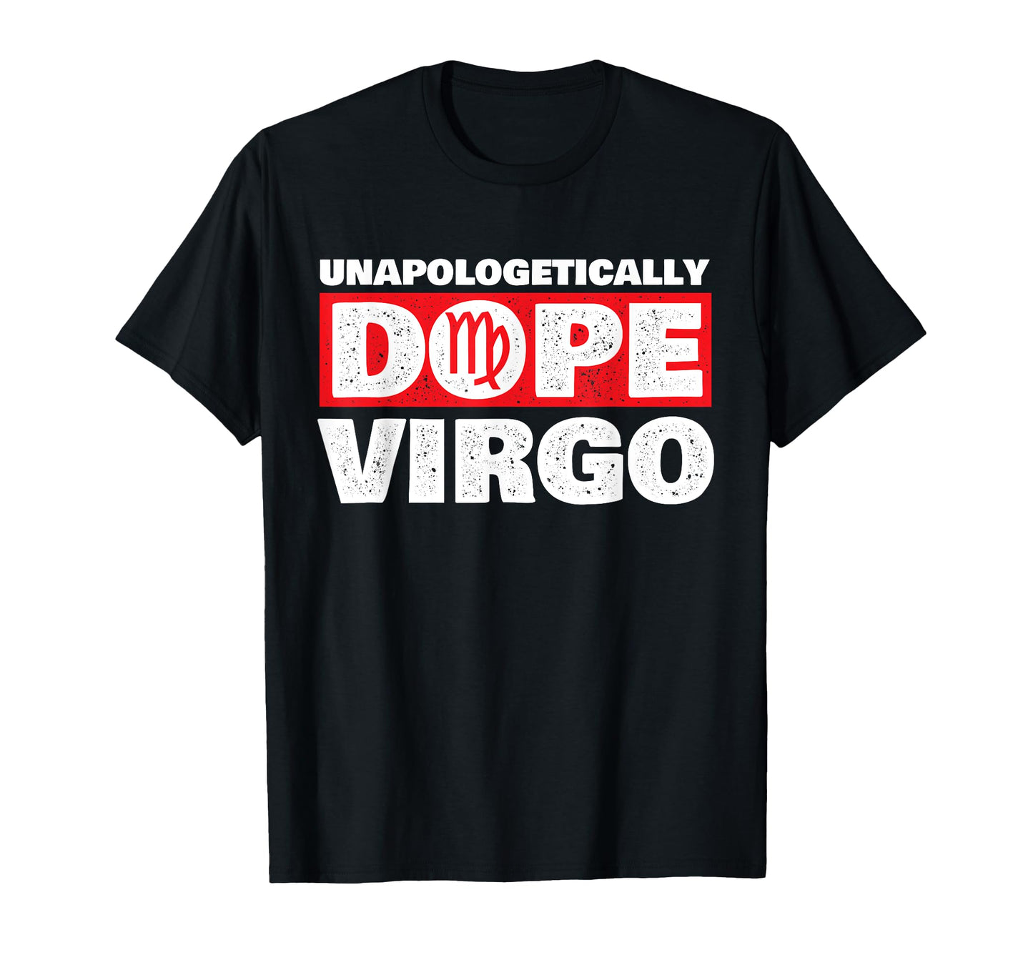 Unapologetically Dope Virgo - Birthday Horoscope Zodiac Sign T-Shirt