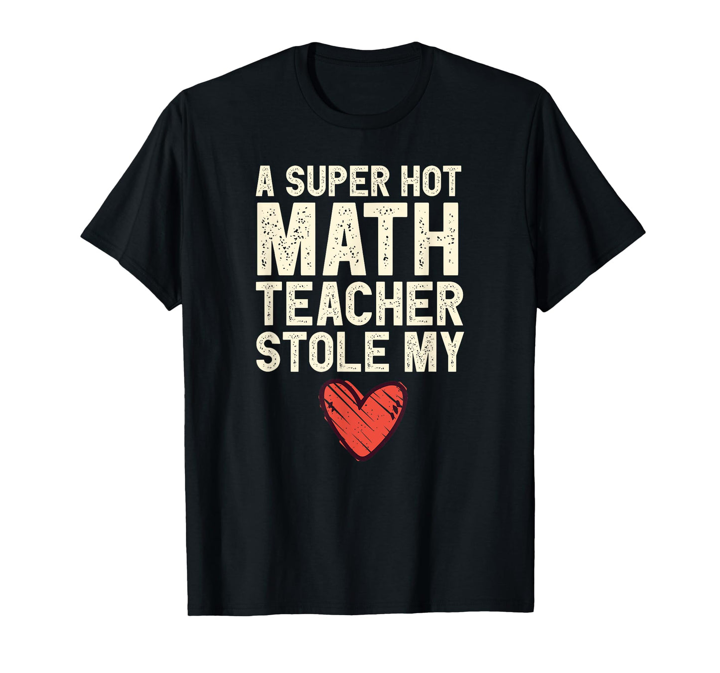 A Super Hot Math Teacher Stole My Heart Valentines Day T-Shirt