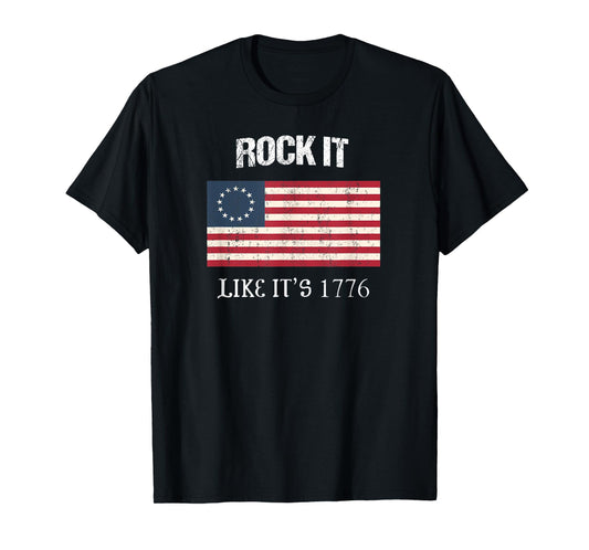 Betsy Ross Flag Rock It Like It's 1776 Patriotic Colonial T-Shirt