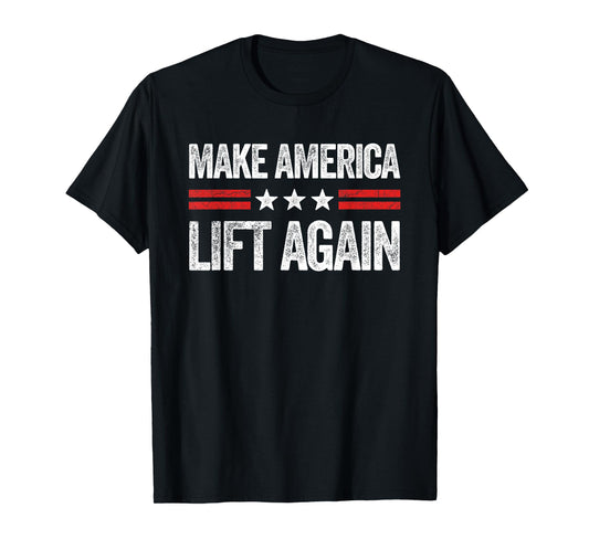 Make America Lift Again Funny USA Patriotic Party T-Shirt