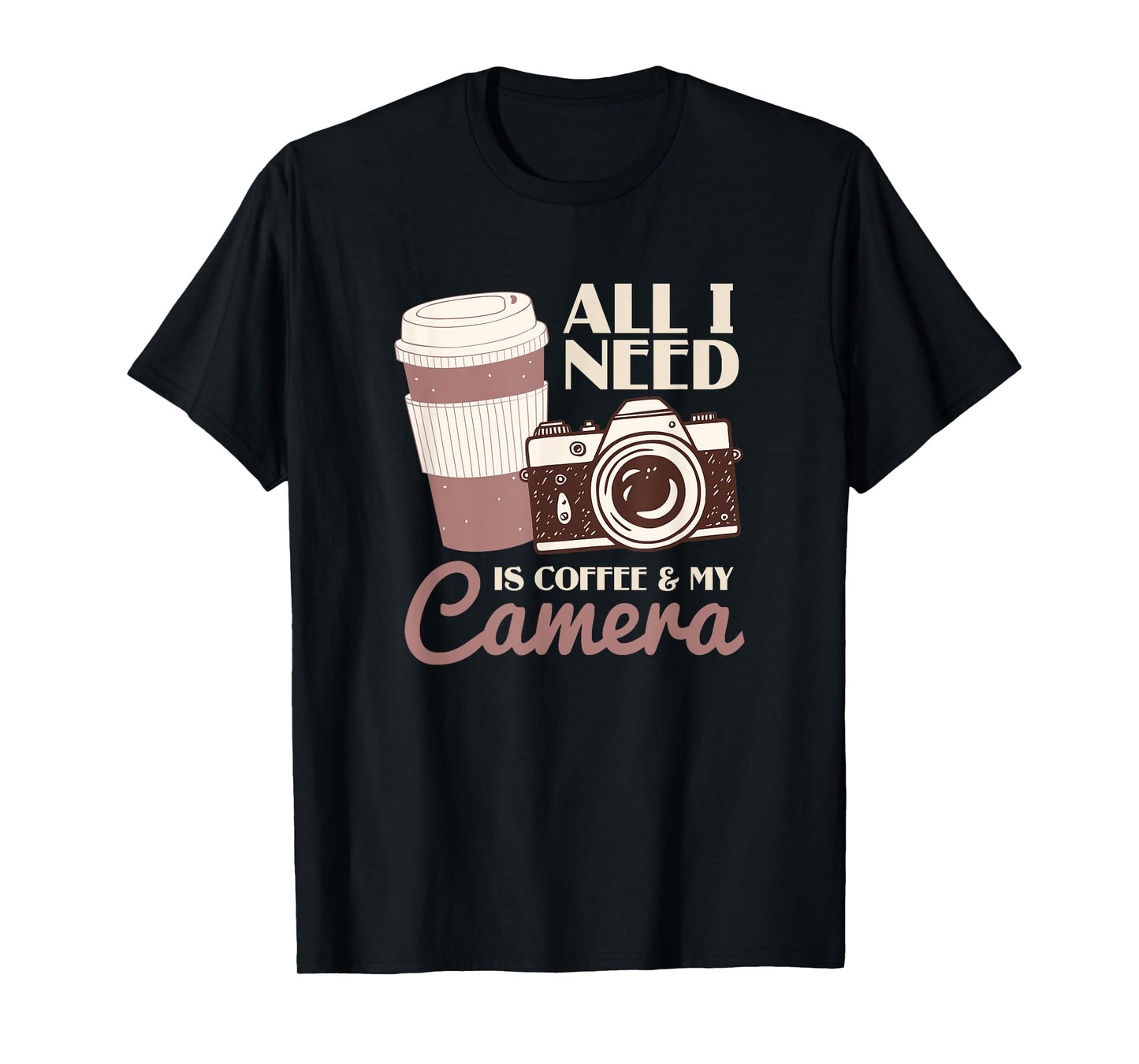 All I Need Is Coffee And My Camera | Photographer T-Shirt