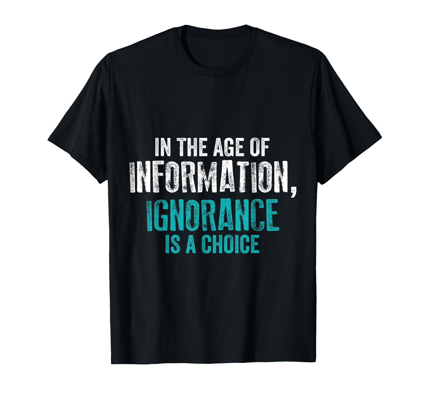 'In The Age of Information Ignorance Is A Choice' Activist T-Shirt