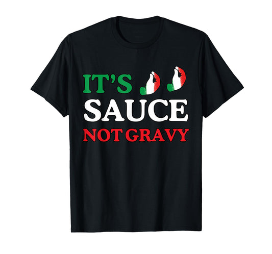 It's Sauce Not Gravy Funny Italian Themed Sayings Tee Shirts T-Shirt
