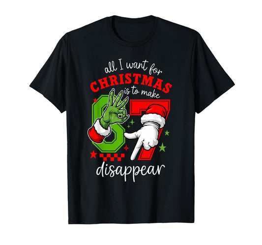 All I Want for Christmas is to Make 67 Disappear Christmas T-Shirt