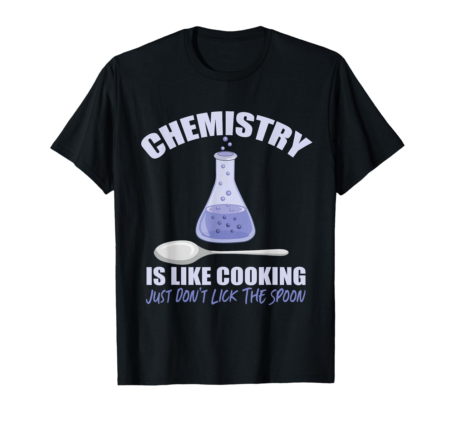 Chemistry is Like Cooking Don't Lick The Spoon T-Shirt
