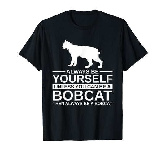 Always Be Yourself Bobcat Gift for Men Women Feline Kitty T-Shirt