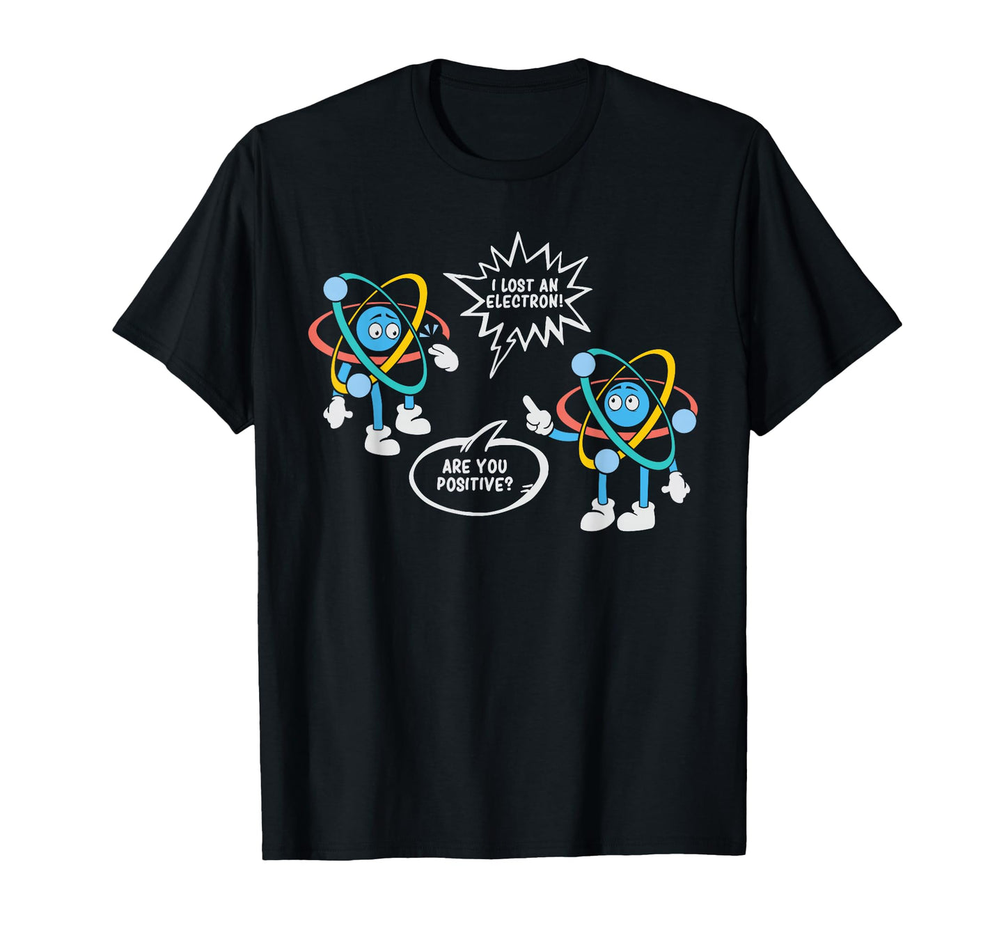 I Lost An Electron. Are You Positive? Science Chemistry T-Shirt
