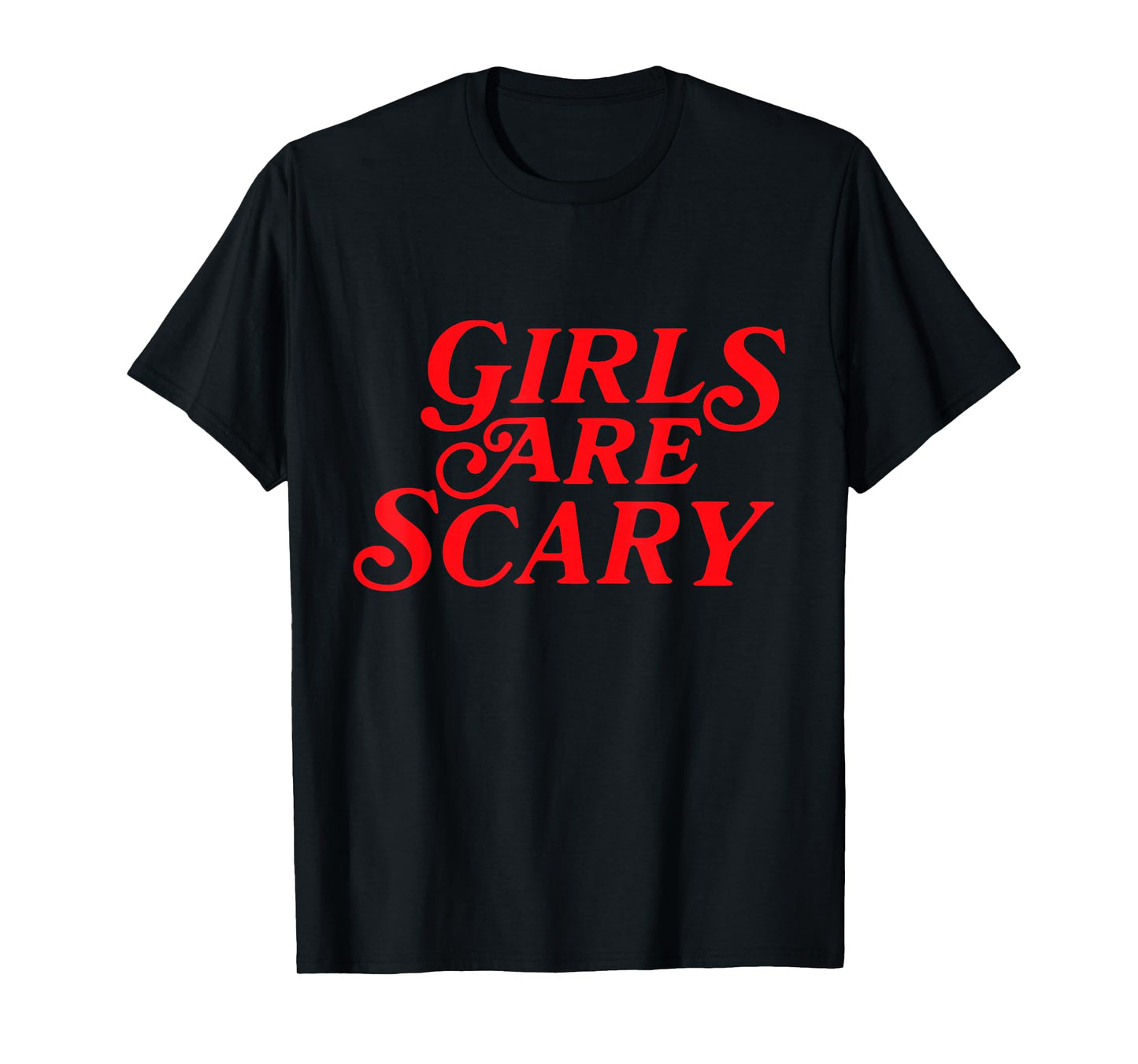 Girls Are Scary Funny T-Shirt