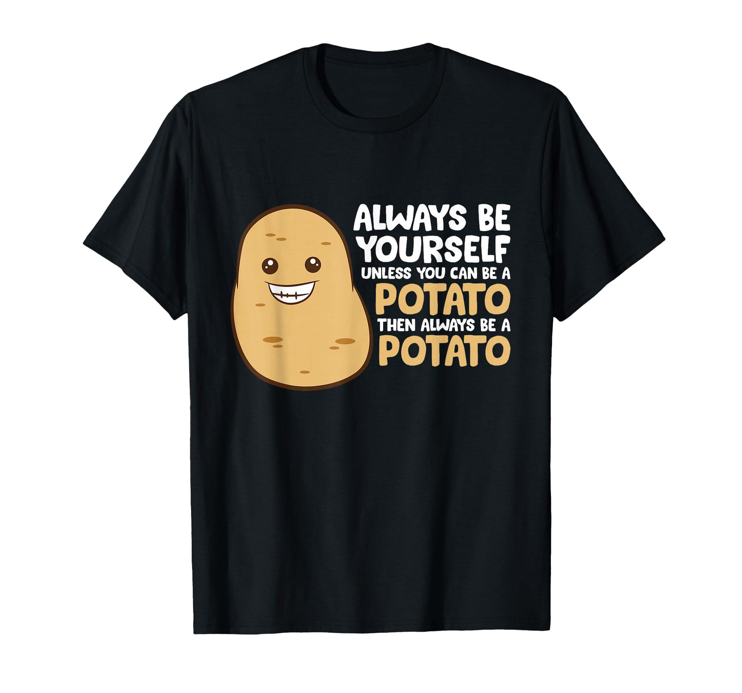 Always Be Yourself Unless You Can Be A Potato T-Shirt