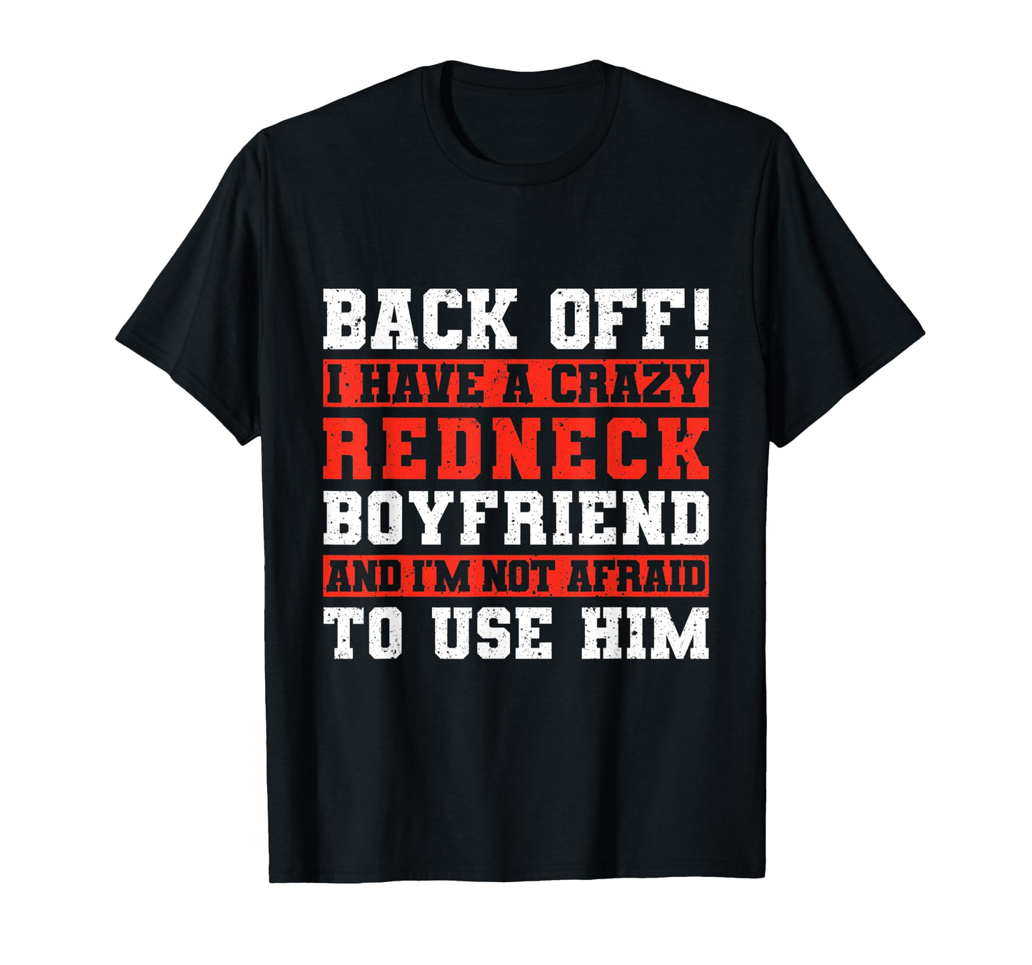 Back Off I Have A Crazy Redneck Boyfriend T-Shirt