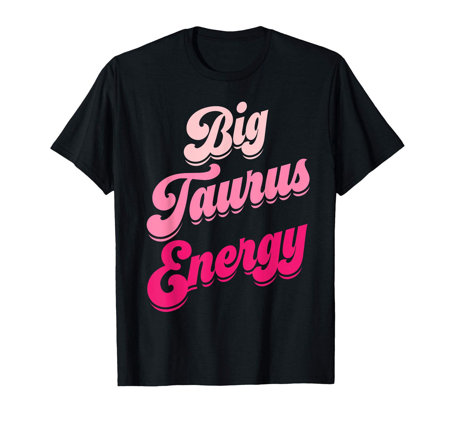 Big Taurus Energy Women Zodiac Sign Taurus Season Birthday T-Shirt