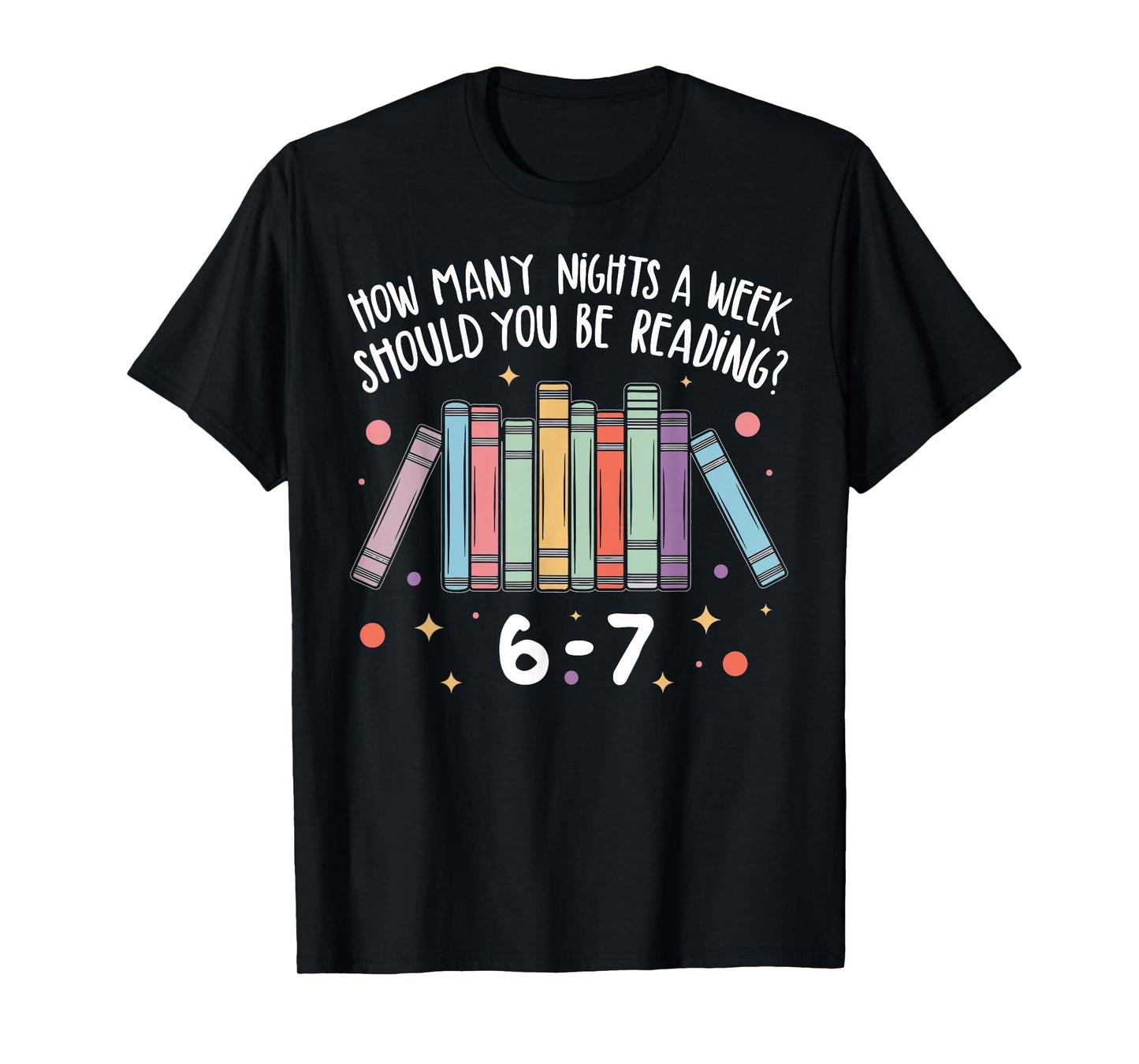 Teacher How Many Nights A Week Should You Be Reading 6 7 T-Shirt