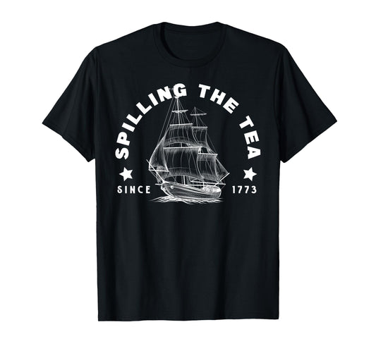 Funny 4th of July Spilling the Tea Since 1773 Men Women T-Shirt