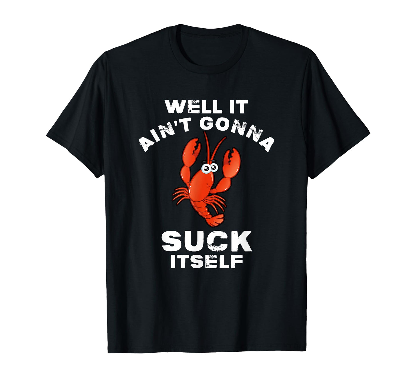 Crawfish Boil Well It Ain't Gonna Suck Itself Lobster T-Shirt