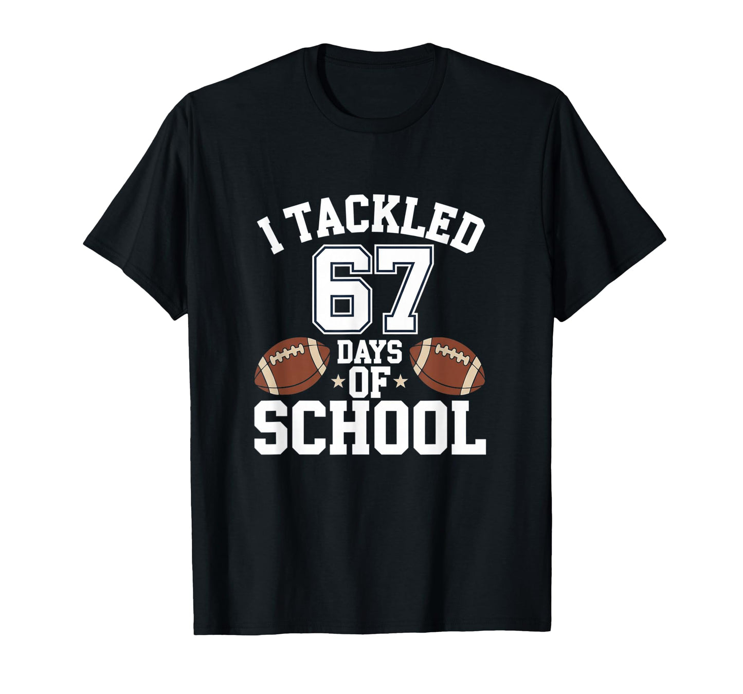 Happy 67 Days of School I Tackled 67 Days of School T-Shirt