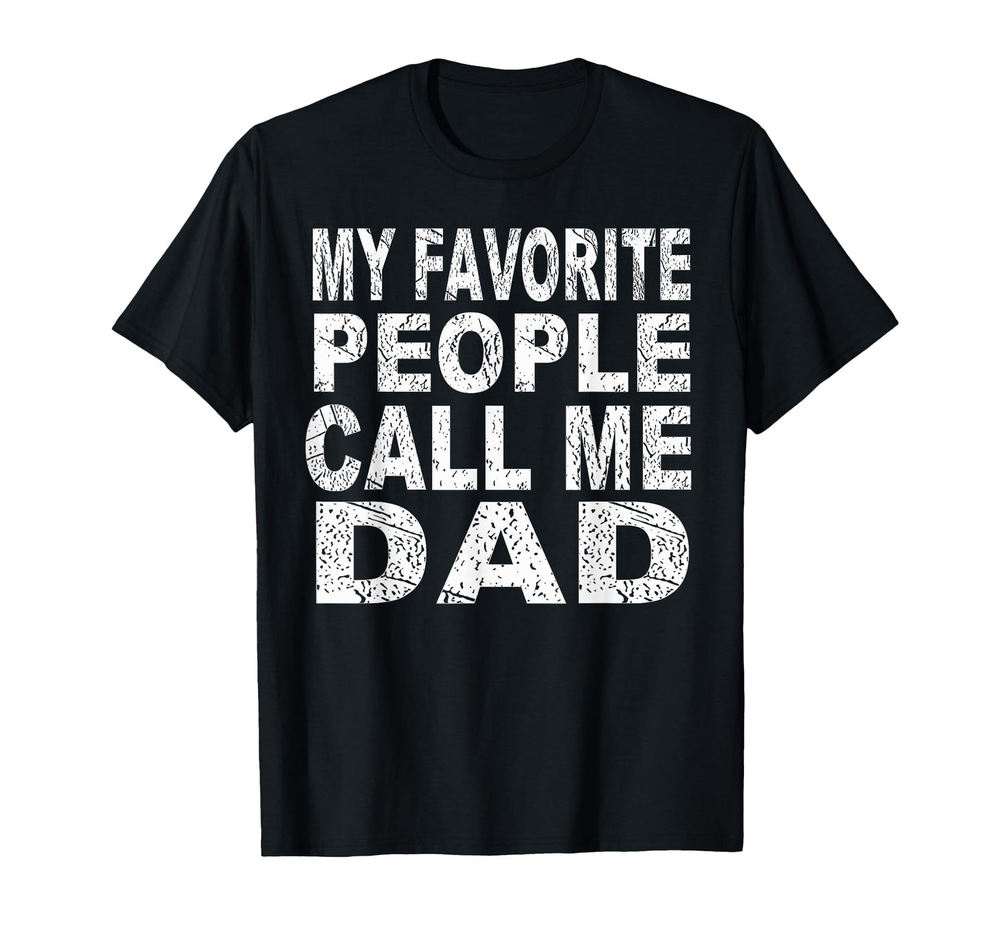 My Favorite People Call Me Dad Gift Father's Day T Shirt T-Shirt