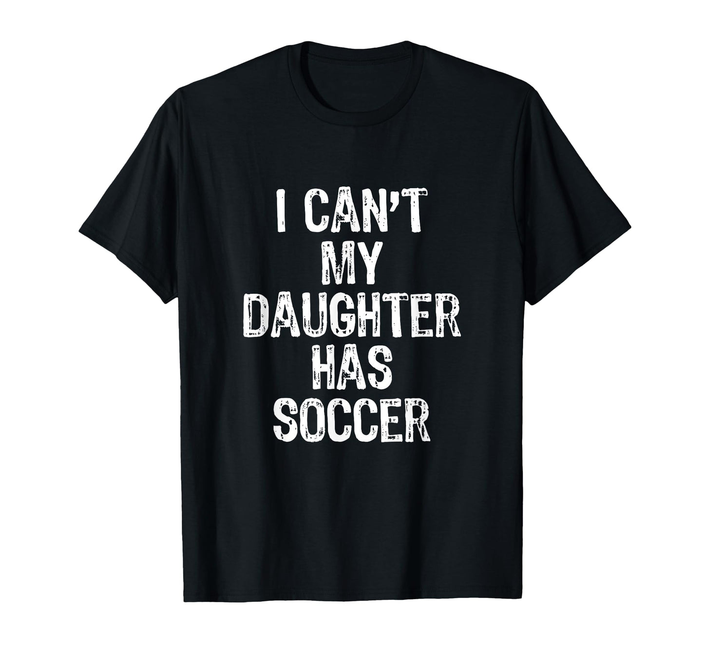I Can't My Daughter Has Soccer Mom Dad Gift Funny Christmas T-Shirt