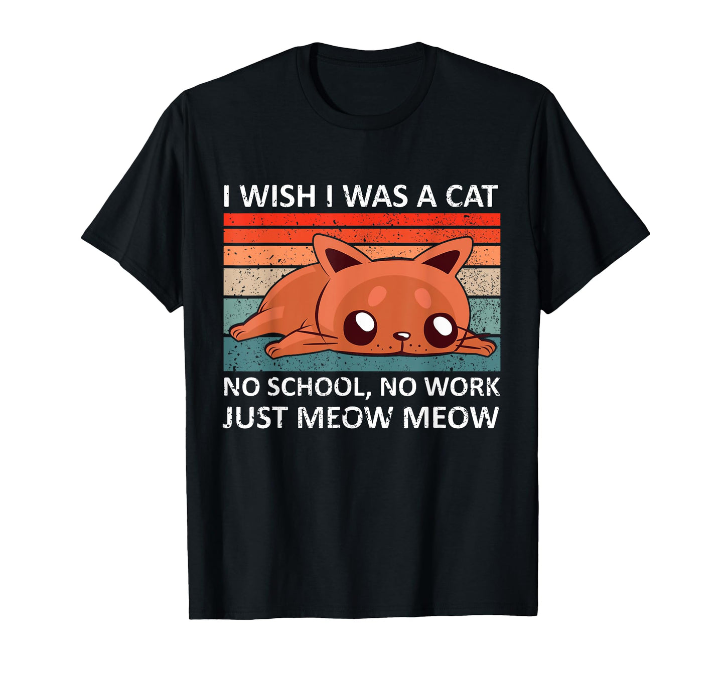 I wish I was a cat no school no work just meow meow - retro T-Shirt for Men Women
