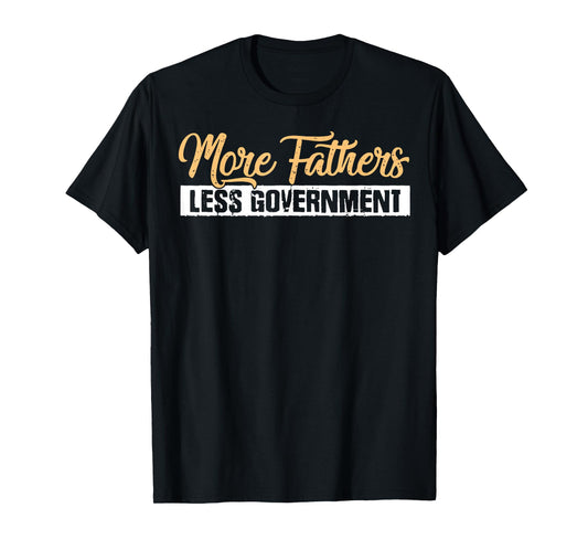 More Fathers Less Government T-Shirt