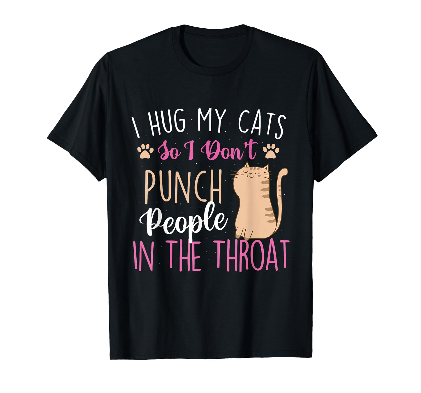 I Hug My Cats So I Don't Punch People - Animal Pet Lover T-Shirt